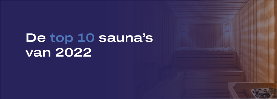 Ontdek de Top 10 Sauna’s van 2023 in Nederland